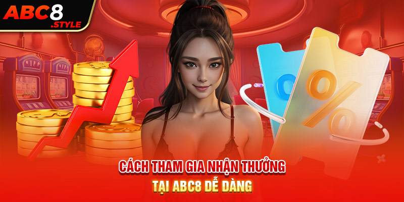 Cách tham gia nhận thưởng tại ABC8 dễ dàng