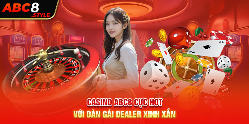 Casino ABC8 cực hot với dàn gái dealer xinh xắn