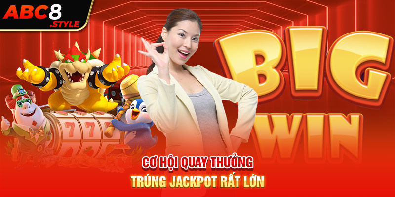 Cơ hội quay thưởng trúng jackpot rất lớn