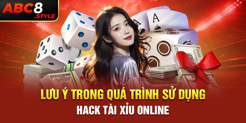 Lưu ý trong quá trình sử dụng Hack Tài Xỉu Online