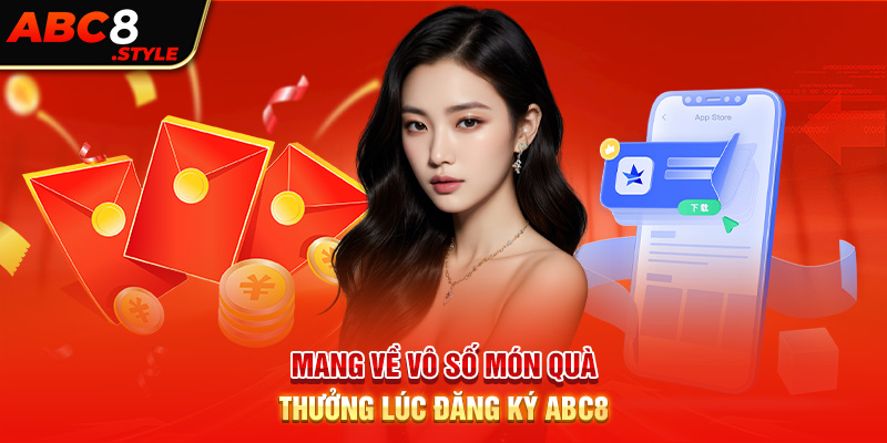 Mang về vô số món quà thưởng lúc đăng ký ABC8