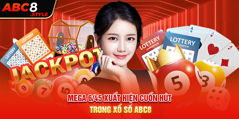 Mega 6/45 xuất hiện cuốn hút trong xổ số ABC8