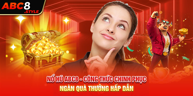 Nổ Hũ ABC8 - Công Thức Chinh Phục Ngàn Quà Thưởng Hấp Dẫn